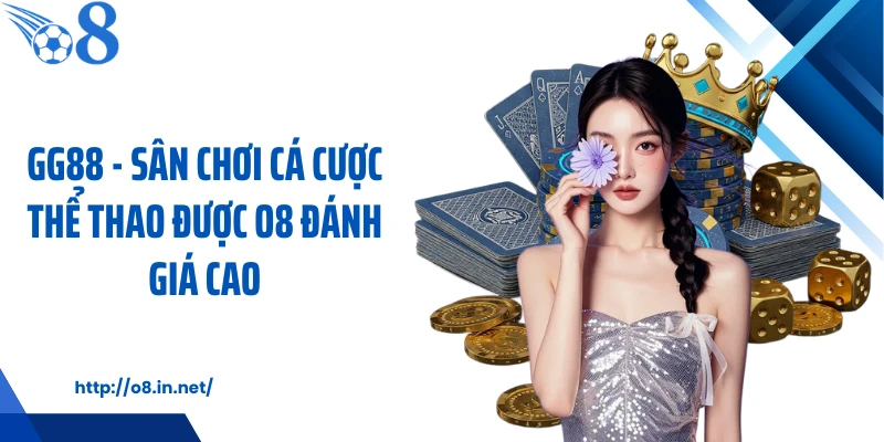 GG88 - Sân Chơi Cá Cược Thể Thao Được O8 Đánh Giá Cao