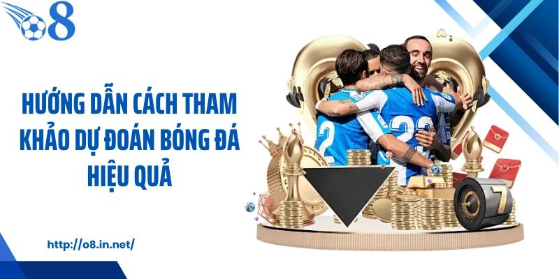 Hướng dẫn cách tham khảo dự đoán bóng đá hiệu quả