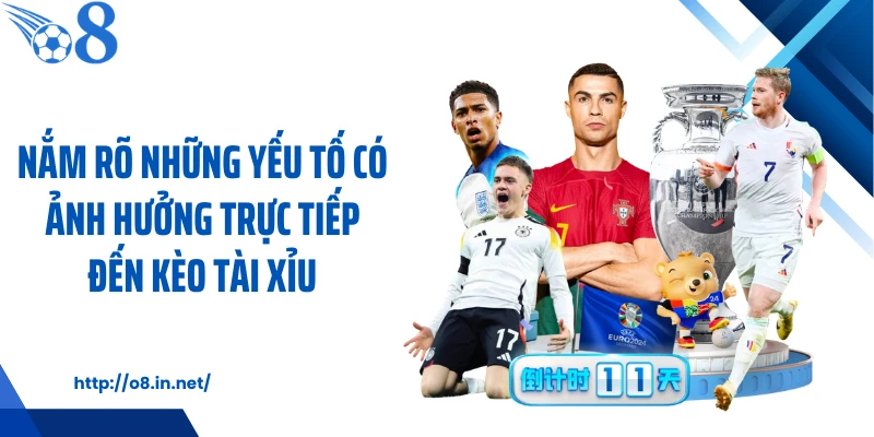 Nắm rõ những yếu tố có ảnh hưởng trực tiếp đến kèo tài xỉu