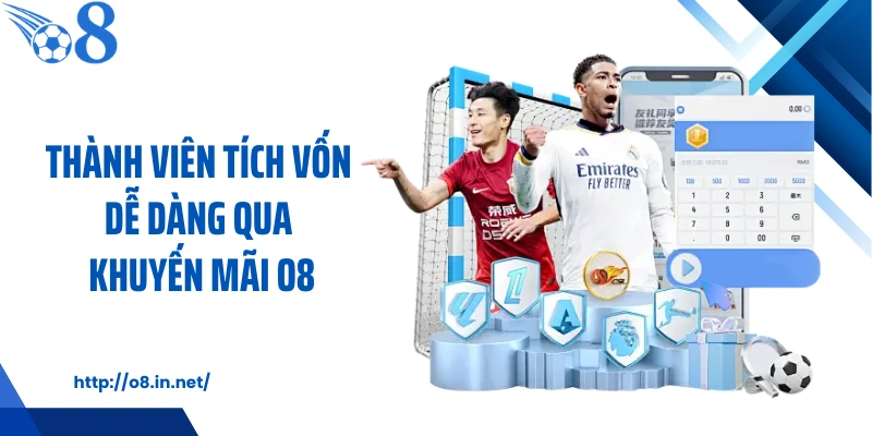 Thành viên tích vốn dễ dàng qua khuyến mãi O8
