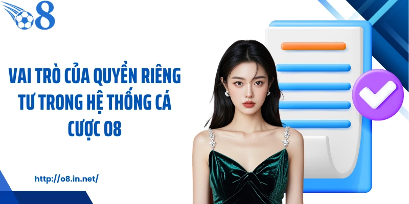 Vai trò của quyền riêng tư trong hệ thống cá cược O8